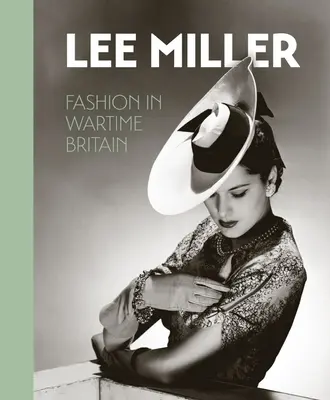 Lee Miller: Miller Miller: Divat a háborús Nagy-Britanniában - Lee Miller: Fashion in Wartime Britain