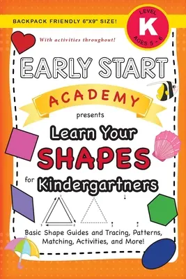 Early Start Academy, Learn Your Shapes for Kindergartenters: (Ages 5-6) Basic Shape Guides and Tracing, Patterns, Matching, Activities, and More! (Backp - Early Start Academy, Learn Your Shapes for Kindergartners: (Ages 5-6) Basic Shape Guides and Tracing, Patterns, Matching, Activities, and More! (Backp