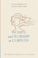 A nők és az istentisztelet Korinthusban: Pál retorikai érvei az 1. korintusi levélben - Women and Worship at Corinth: Paul's Rhetorical Arguments in 1 Corinthians