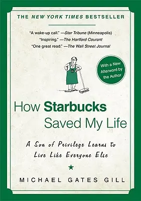 Hogyan mentette meg az életemet a Starbucks: Egy kiváltságos fiú megtanul úgy élni, mint bárki más - How Starbucks Saved My Life: A Son of Privilege Learns to Live Like Everyone Else