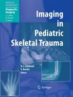 Képalkotás a gyermekkori csontvázsérülésekben: Technikák és alkalmazások - Imaging in Pediatric Skeletal Trauma: Techniques and Applications