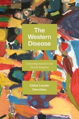 The Western Disease: A szomáliai diaszpóra autizmusával való megküzdése - The Western Disease: Contesting Autism in the Somali Diaspora