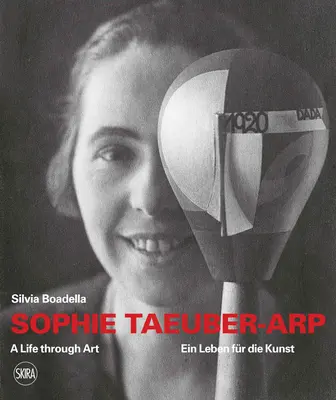 Sophie Taeuber-Arp: Taubere Tubereuber: Egy élet a művészeten keresztül - Sophie Taeuber-Arp: A Life Through Art