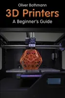 3D nyomtatók - útmutató kezdőknek - 3D Printers - A Beginner's Guide