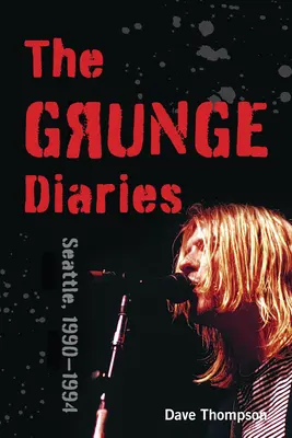 A Grunge naplók: Seattle, 1990-1994 - The Grunge Diaries: Seattle, 1990-1994