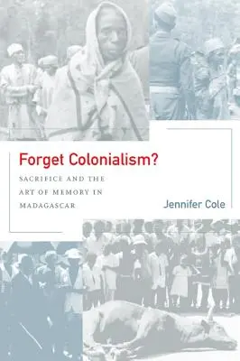 Felejtsd el a gyarmatosítást?, 1: Az áldozat és az emlékezés művészete Madagaszkáron - Forget Colonialism?, 1: Sacrifice and the Art of Memory in Madagascar