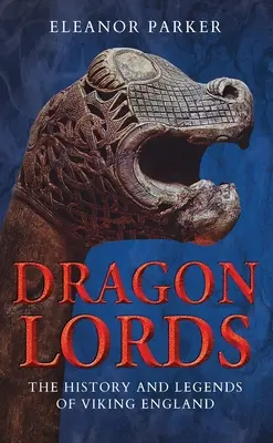 Dragon Lords: A viking Anglia története és legendái - Dragon Lords: The History and Legends of Viking England