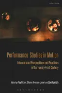 Performance Studies in Motion: Nemzetközi perspektívák és gyakorlatok a huszonegyedik században - Performance Studies in Motion: International Perspectives and Practices in the Twenty-First Century