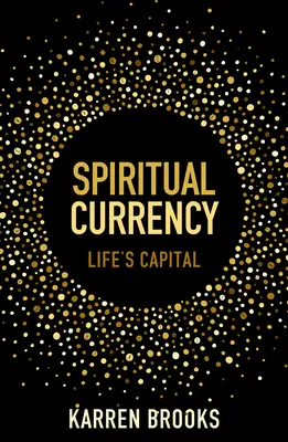 Szellemi valuta: Az élet tőkéje - Spiritual Currency: Life's Capital