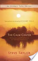 A nyugalom központja: Elmélkedések és meditációk a spirituális ébredéshez - The Calm Center: Reflections and Meditations for Spiritual Awakening