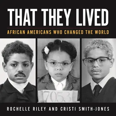 Hogy éltek: Afrikai amerikaiak, akik megváltoztatták a világot - That They Lived: African Americans Who Changed the World