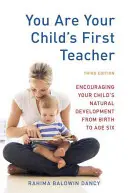 Te vagy gyermeked első tanára: Gyermeke természetes fejlődésének ösztönzése a születéstől hatéves koráig - You Are Your Child's First Teacher: Encouraging Your Child's Natural Development from Birth to Age Six