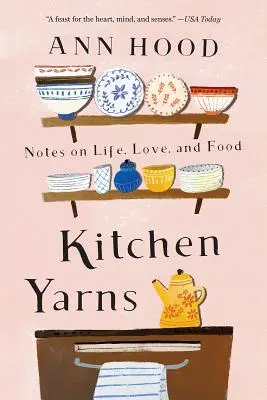 Kitchen Yarns: Notes on Life, Love, and Food