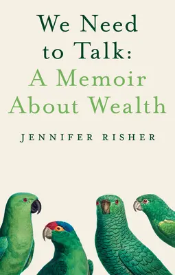 Beszélnünk kell! Egy memoár a gazdagságról - We Need to Talk: A Memoir about Wealth