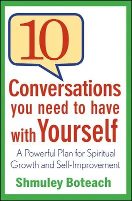 10 beszélgetés, amit meg kell folytatnod magaddal: Egy erőteljes terv a spirituális növekedéshez és az önfejlesztéshez - 10 Conversations You Need to Have with Yourself: A Powerful Plan for Spiritual Growth and Self-Improvement