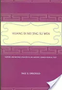 Huang Di Nei Jing Jing Su Wen: Nature, Knowledge, Imagery in an Ancient Chinese Medical Text: Függelékkel: Az öt időszak tana és az öt korszak tanítása. - Huang Di Nei Jing Su Wen: Nature, Knowledge, Imagery in an Ancient Chinese Medical Text: With an Appendix: The Doctrine of the Five Periods and