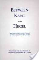 Kant és Hegel között - Szövegek a posztkantiánus idealizmus kialakulásához - Between Kant and Hegel - Texts in the Development of Post-Kantian Idealism