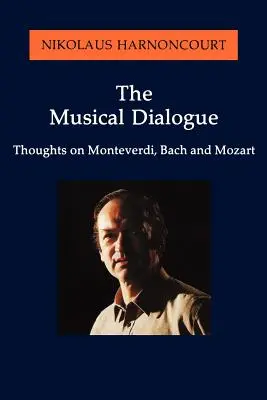 A zenei párbeszéd: Gondolatok Monteverdiről, Bachról és Mozartról - The Musical Dialogue: Thoughts on Monteverdi, Bach and Mozart