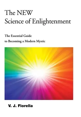 A felvilágosodás új tudománya: A modern misztikussá válás alapvető útmutatója - The New Science of Enlightenment: The Essential Guide to Becoming a Modern Mystic