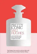 Pretty Iconic - Egy személyes pillantás a szépségápolási termékekre, amelyek megváltoztatták a világot - Pretty Iconic - A Personal Look at the Beauty Products That Changed the World