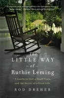 Ruthie Leming kis útja: Egy déli lány, egy kisváros és a jó élet titka - The Little Way of Ruthie Leming: A Southern Girl, a Small Town, and the Secret of a Good Life