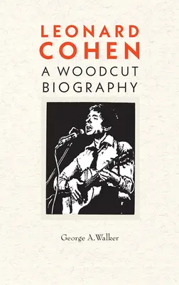 Leonard Cohen: Cohen Cohen: A Woodcut Biography - Leonard Cohen: A Woodcut Biography