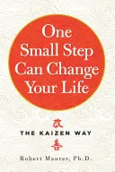 Egy kis lépés megváltoztathatja az életedet: A Kaizen-út - One Small Step Can Change Your Life: The Kaizen Way