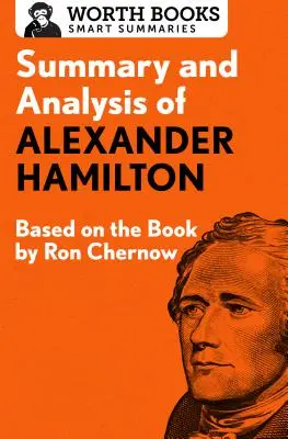 Az Alexander Hamilton összefoglalása és elemzése: Ron Chernow könyve alapján - Summary and Analysis of Alexander Hamilton: Based on the Book by Ron Chernow