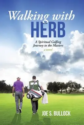 Walking with Herb: Egy spirituális golfos utazás a Mastersre - Walking with Herb: A Spiritual Golfing Journey to the Masters