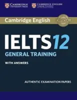 Cambridge Ielts 12 Általános felkészítő tanulói könyv válaszokkal: Authentic Examination Papers - Cambridge Ielts 12 General Training Student's Book with Answers: Authentic Examination Papers