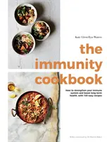 A mentelmi jog szakácskönyve: Hogyan erősítsük immunrendszerünket és fokozzuk hosszú távú egészségünket, 100 egyszerű recepttel - The Immunity Cookbook: How to Strengthen Your Immune System and Boost Long-Term Health, with 100 Easy Recipes