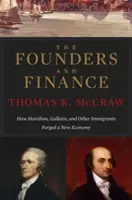 Az alapítók és a pénzügyek: Hamilton, Gallatin és más bevándorlók hogyan kovácsoltak új gazdaságot - The Founders and Finance: How Hamilton, Gallatin, and Other Immigrants Forged a New Economy