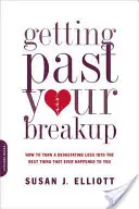 Túljutni a szakításon: Hogyan változtass egy pusztító veszteséget a legjobb dologgá, ami valaha is történt veled - Getting Past Your Breakup: How to Turn a Devastating Loss Into the Best Thing That Ever Happened to You