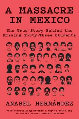 Mészárlás Mexikóban: Az igaz történet az eltűnt negyvenhárom diák mögött - A Massacre in Mexico: The True Story Behind the Missing Forty Three Students