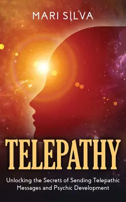 Telepátia: A telepatikus üzenetek küldésének és a pszichés fejlődésnek a titkai - Telepathy: Unlocking the Secrets of Sending Telepathic Messages and Psychic Development