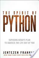 A Python szelleme: A Sátán tervének leleplezése, hogy kiszorítsa belőled az életet - The Spirit of Python: Exposing Satan's Plan to Squeeze the Life Out of You