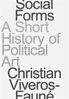 Társadalmi formák: A politikai művészet rövid története - Social Forms: A Short History of Political Art