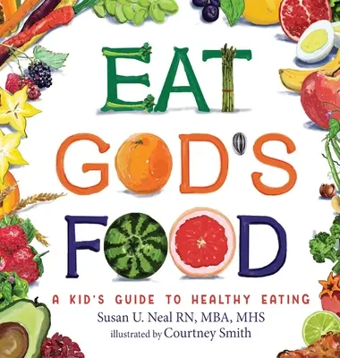 Egyél Isten ételét: A Kid's Guide to Healthy Eating: A Kid's Guide to Healthy Eating - Eat God's Food: A Kid's Guide to Healthy Eating