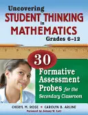 Uncovering Student Thinking in Mathematics, Grades 6-12: 30 Formative Assessment Probes for the Secondary Classroom (A tanulók matematikai gondolkodásának feltárása, 6-12. osztály: 30 formatív értékelő szonda a középiskolai osztályteremben). - Uncovering Student Thinking in Mathematics, Grades 6-12: 30 Formative Assessment Probes for the Secondary Classroom
