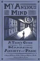 My Anxious Mind: A Teen's Guide to Managing Anxiety and Panic (Egy tinédzser útmutatója a szorongás és a pánik kezeléséhez) - My Anxious Mind: A Teen's Guide to Managing Anxiety and Panic