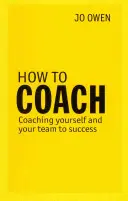 Hogyan coacholjunk - Önmagunk és csapatunk sikerre segítése - How to Coach - Coaching Yourself and Your Team to Success