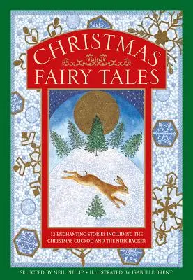 Karácsonyi mesék: 12 varázslatos történet, köztük a karácsonyi kakukk és a Diótörő - Christmas Fairy Tales: 12 Enchanting Stories Including the Christmas Cuckoo and the Nutcracker