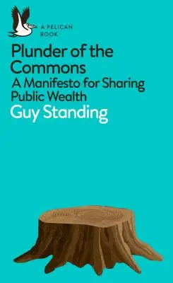 Plunder of the Commons: Kiáltvány a közvagyon megosztásáról - Plunder of the Commons: A Manifesto for Sharing Public Wealth