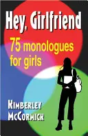 Hé, barátnőm! Hetvenöt monológ lányoknak - Hey, Girlfriend!: Seventy-Five Monologues for Girls