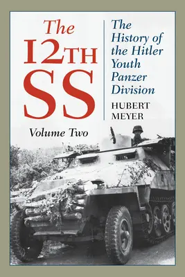 A 12. SS: A Hitlerjugend páncéloshadosztály története, 2. kötet, 2021-es kiadás - The 12th SS: The History of the Hitler Youth Panzer Division, Volume 2, 2021 Edition