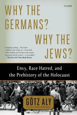 Miért a németek? Miért a zsidók?: Irigység, fajgyűlölet és a holokauszt őstörténete - Why the Germans? Why the Jews?: Envy, Race Hatred, and the Prehistory of the Holocaust