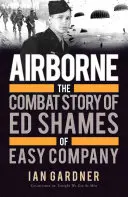 Légideszant: Ed Shames harci története az Easy századból - Airborne: The Combat Story of Ed Shames of Easy Company