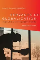 A globalizáció szolgái: Migráció és hazai munka, második kiadás - Servants of Globalization: Migration and Domestic Work, Second Edition