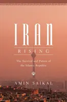 Irán felemelkedése: Az iszlám köztársaság túlélése és jövője - Iran Rising: The Survival and Future of the Islamic Republic