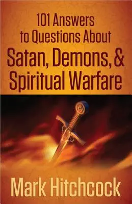 101 válasz a Sátánnal, démonokkal és a lelki harccal kapcsolatos kérdésekre - 101 Answers to Questions about Satan, Demons, & Spiritual Warfare